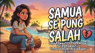 Download lagu SAMUA SE PUNG SALAH 💀 POP AMBON 💀 PALING ROMANTIS 💀 TERBARU 2026 💀 BIKIN GAPER