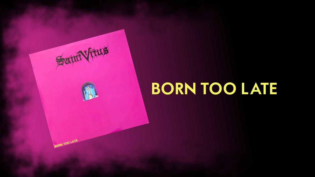 Saint Vitus - Born Too Late (sanoitukset) - YouTube