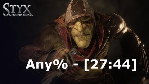 Styx: Shards of Darkness - Any% - Speedrun - [27:44]
