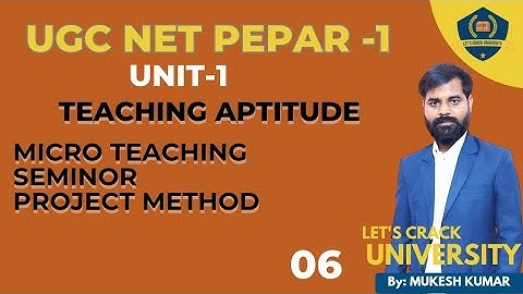 L-6 UGC NET PEPAR -1 UNIT-1 TEACHING APTITUDE MICRO. TEACHING| SEMINAR| PROJECT METHOD