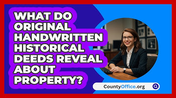 What Do Original Handwritten Historical Deeds Reveal About Property? - CountyOffice.org