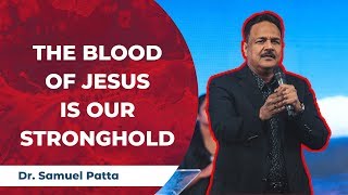 The Blood of Jesus is our Stronghold | Dr  Samuel Patta