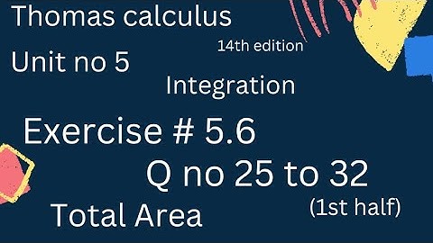 Total area | Thomas calculus 14th edition Ch 5 | Exercise # 5.6 | Q no 25 to 40 | 1st half