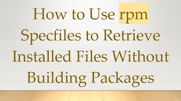 How to Use rpm Specfiles to Retrieve Installed Files Without Building Packages