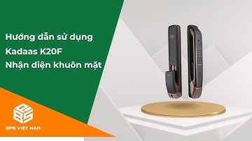Hướng Dẫn Cài đặt khuôn mặt cho Khóa thông minh Kaadas K20F | BPS Việt Nam