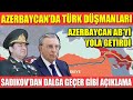 AZERBAYCAN’DA TÜRK DÜŞMANLARI | AZERBAYCAN AVRUPA'YI YOLA GETİRDİ | SADIKOV DALGA GEÇTİ