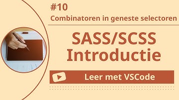 [Leer met VSCode] SASS/SCSS Beginnerscursus #10 Combinatoren in geneste selectoren