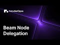 🚀 How to Delegate to a Beam Validator Node | Powered by NodeOps🔥