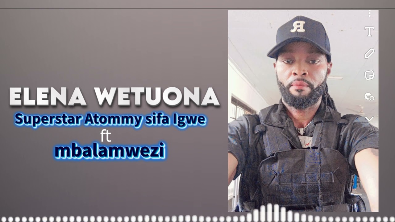 Elena wetuona by Superstar Atommysifa Igwe ft mbalamwezi(official audio)