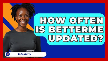 How Often Is BetterMe Updated? - Be App Savvy