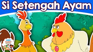 Si Setengah Ayam | Dongeng Bahasa Indonesia Terbaru | Dongeng Sebelum Tidur | Cerita Untuk Anak-Anak