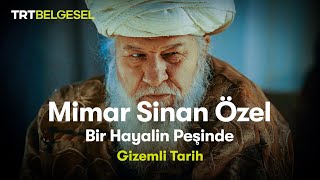 Gizemli Tarih: Mimar Sinan Özel | Bir Hayalin Peşinde | TRT Belgesel