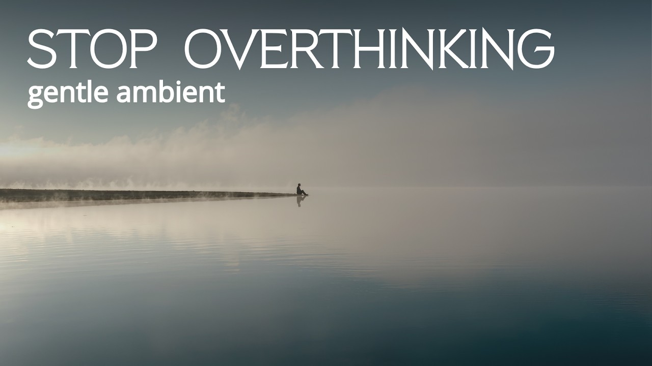 Stop Overthinking – Calm Ambient with Soft Stream (30 Min)
