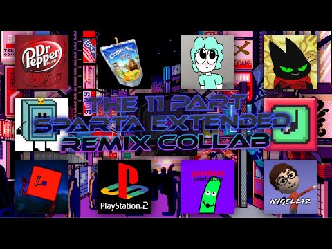 The 11 Part Sparta Extended Remix Collab - The 11 Part Sparta Extended Remix Collab
