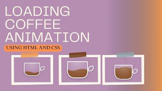 Loading Coffee Filling Animation using HTML and CSS.