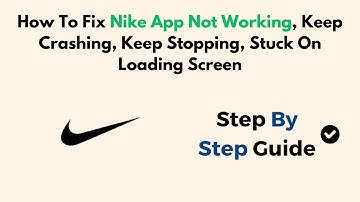 How To Fix Nike App Not Working, Keep Crashing, Keep Stopping, Stuck On Loading Screen