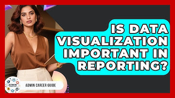 Is Data Visualization Important In Reporting? - Admin Career Guide