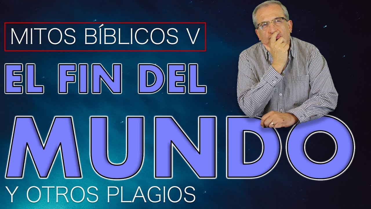 F. E. 302 MITOS BÍBLICOS V: EL FIN DEL MUNDO Y OTROS PLAGIOS. EL VIDEO FINAL DE ESTA SERIE.