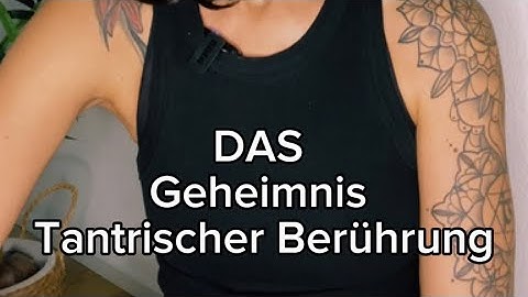 DAS Geheimnis Tantrischer Berührung