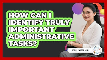 How Can I Identify Truly Important Administrative Tasks? - Admin Career Guide