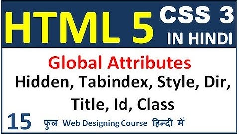 html5 tutorial in hindi - Global Attributes | Hidden | Tabindex | style | title | dir | class | id