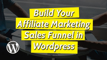 WordPress Tutorial: Build Your Affiliate Marketing Sales Funnel