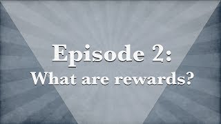 What are rewards? Decoding the Game Ep.2