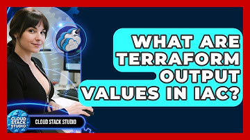 What Are Terraform Output Values In IaC? - Cloud Stack Studio