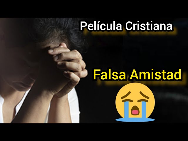 PELÍCULA CRISTIANA FALSA AMISTAD COMPLETA EN ESPAÑOL class=