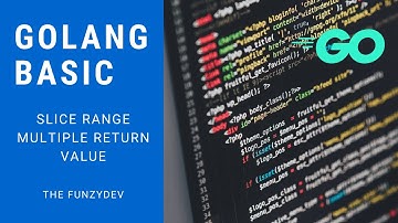 Golang cơ bản - #4 - Slice Range, Multiple return value - The Funzy Dev