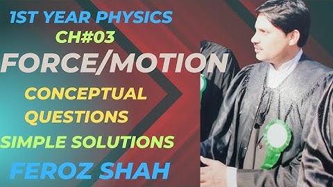 1st year Lecture=13, Ch=03, Force and Motion,,,,Conceptual questions,,,,,,,by Feroz Shah