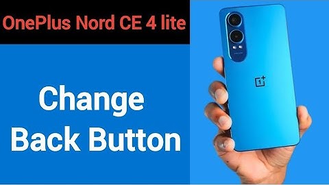 OnePlus Nord CE 4 lite 5G me back button change kaise karen, how to change back button