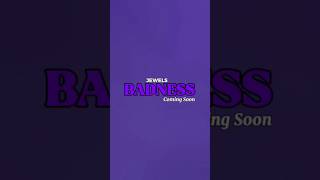 Jewels - Badness Coming Soon