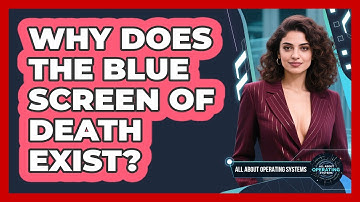 Why Does The Blue Screen Of Death Exist? - All About Operating Systems