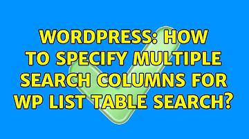 Wordpress: How to specify multiple search columns for wp list table search?