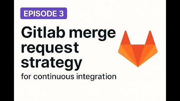 3 - Gitlab merge request strategy for continuous integration