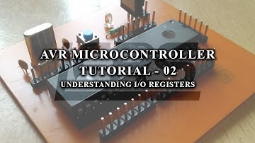 AVR_TUTORIAL_02 - "Understanding Input & Output Registers"