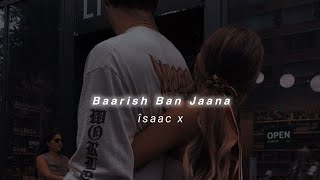 Baarish Ban Jaana (Slowed+Reverb) Payal Dev | îsaac x