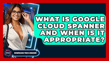 What Is Google Cloud Spanner And When Is It Appropriate? - Emerging Tech Insider