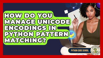 How Do You Manage Unicode Encodings In Python Pattern Matching? - Python Code School