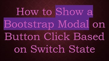 How to Show a Bootstrap Modal on Button Click Based on Switch State