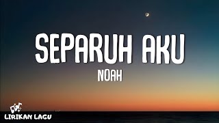 Noah - Separuh Aku (Lirik Lagu)