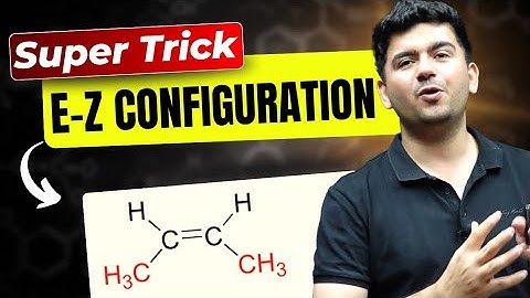 Super Trick : E-Z Configuration in Geometrical isomerism | IIT JEE & NEET