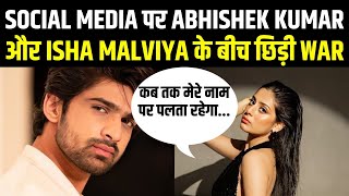 Abhishek Kumar और Isha Malviya के बीच Social Media पर छिड़ी War | Ishaholics | Abhishek Avengers
