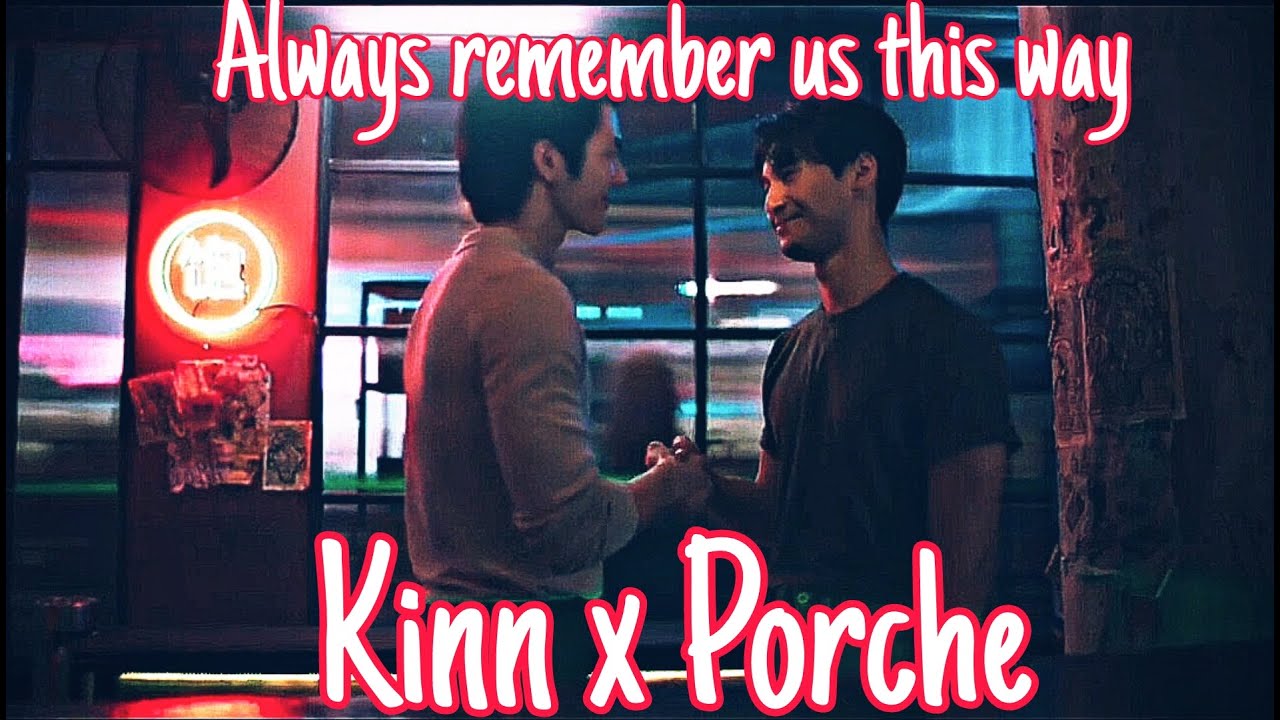 Kinn x Porche- Always remember us this way