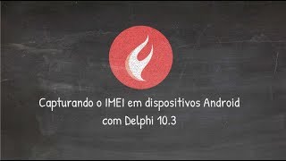 IMEI no Android com Delphi 10 3 Rio