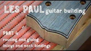 LesPaul BUILT - Part 4: routing and gluing inlays and neck bindings