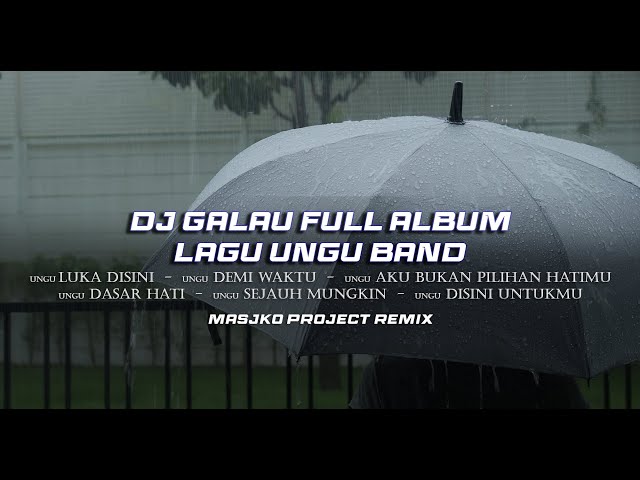 DJ GALAU FULL ALBUM LAGU UNGU BAND REMIX SLOW BASS class=