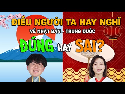 Điều người Việt hay nghĩ về Trung Quốc và Nhật Bản - Giải đáp thắc mắc | HÀNG XÓM TÂY