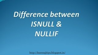 Differences between ISNULL and NULLIF - sql server interview questions